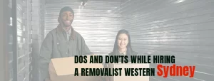 Dos and Don’ts While Hiring a Removalist Western Sydney